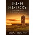 Irish History: A Concise Overview of the History of Ireland From Start to End