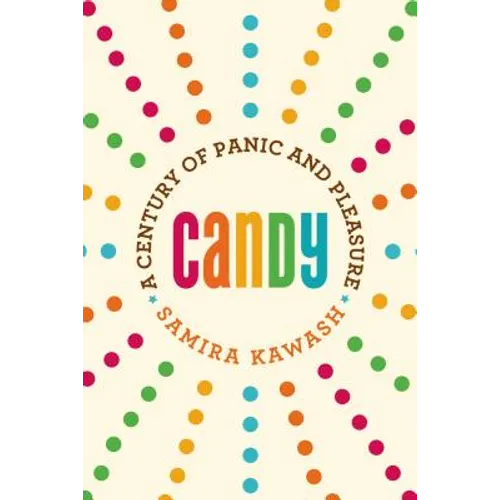 Candy: A Century of Panic and Pleasure