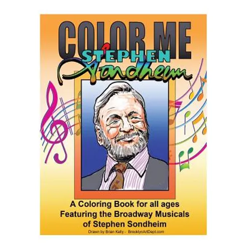 Color Me Stephen Sondheim: A coloring book for all ages about the iconic musicals of Stephen Sondheim