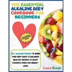 The Essential Alkaline Diet Cookbook for Beginners: 1o0+ Alkaline Recipes to Bring Your Body Back to Balance! Healthy Recipes to Enjoy Favorite Foods - Hardcover