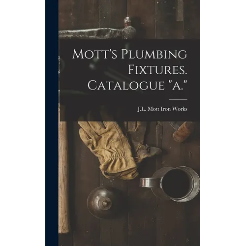 Mott's Plumbing Fixtures. Catalogue "a."