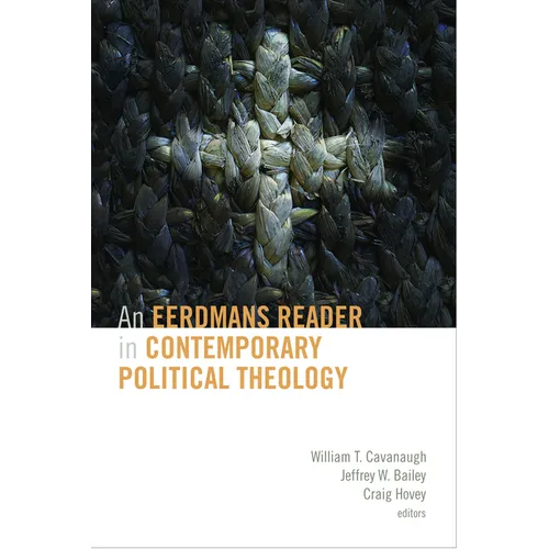 An Eerdmans Reader in Contemporary Political Theology