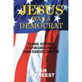 Jesus Was a Democrat: The Moral Dichotomies of Republicanism and the Coming Democratic Revolution