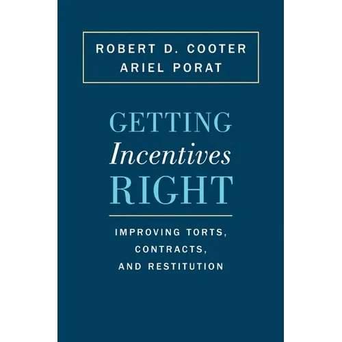 Getting Incentives Right: Improving Torts, Contracts, and Restitution