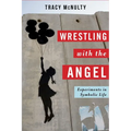 Wrestling with the Angel: Experiments in Symbolic Life