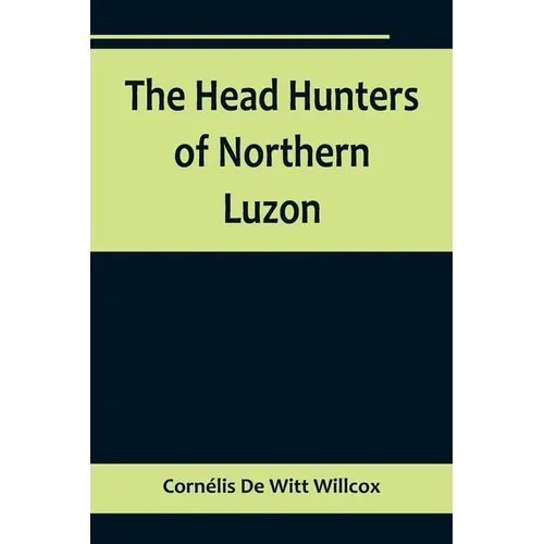 The Head Hunters of Northern Luzon