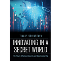 Innovating in a Secret World: The Future of National Security and Global Leadership
