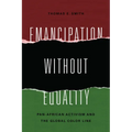 Emancipation Without Equality: Pan-African Activism and the Global Color Line