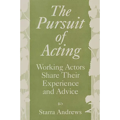 The Pursuit of Acting: Working Actors Share Their Experience and Advice