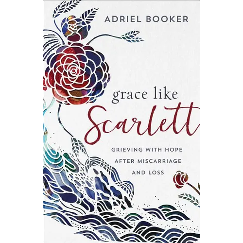 Grace Like Scarlett: Grieving with Hope After Miscarriage and Loss