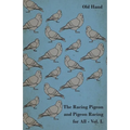 The Racing Pigeon and Pigeon Racing for All - Vol. I.