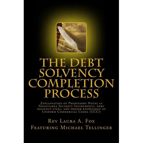 The Debt Solvency Completion Process: Featuring Michael Tellinger's Explanation of using Promissory Notes as Legally Traded Negotiable Instruments