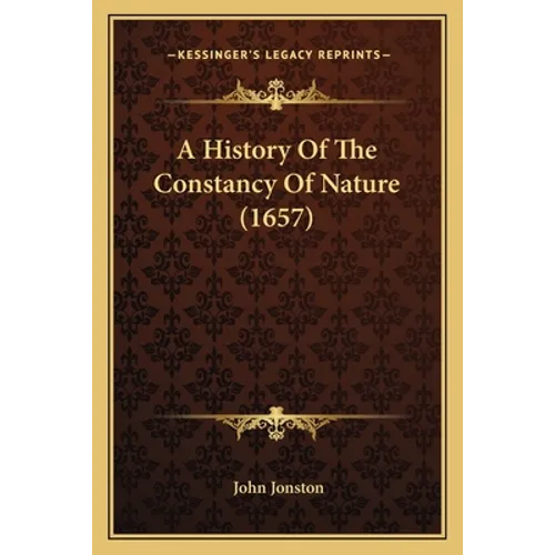 A History Of The Constancy Of Nature (1657)