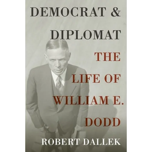 Democrat and Diplomat: The Life of William E. Dodd