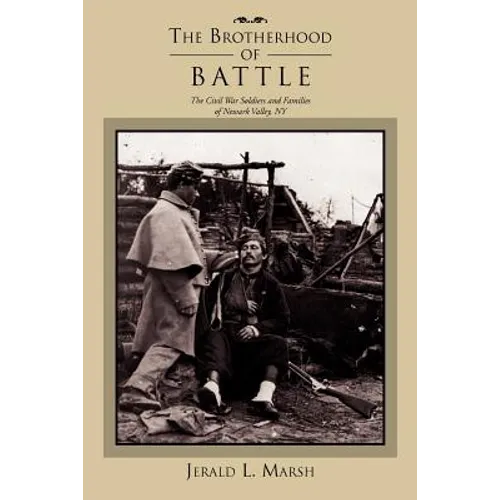 The Brotherhood of Battle: The Civil War Soldiers and Families of Newark Valley, New York