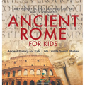 Ancient Rome for Kids - Early History, Science, Architecture, Art and Government Ancient History for Kids 6th Grade Social Studies