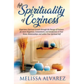 The Spirituality of Coziness: Experience Spiritual Growth through the Energy of Coziness for more Happiness, Contentment, and Satisfaction in Your Hom