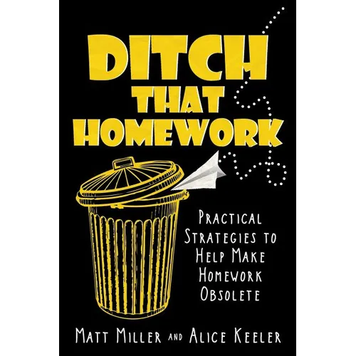 Ditch That Homework: Practical Strategies to Help Make Homework Obsolete