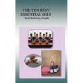 The Ten Best Essential Oils: Desk Reference Guide