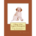 I Want A Pet Lagotto Romagnolo: Fun Learning Activities