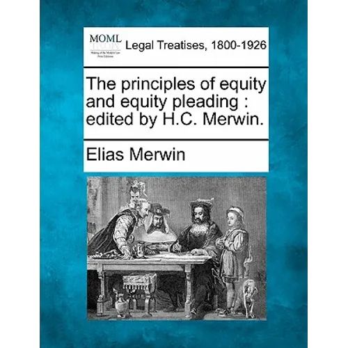 The principles of equity and equity pleading: edited by H.C. Merwin.