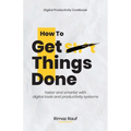 How to Get Sh*t Things Done: The Ultimate Digital Productivity Cookbook