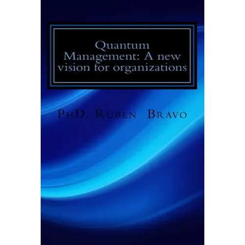 Quantum Management: A new vision for organizations: The quantum physics applied to organizations