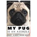 My Pug is an Asshole