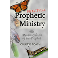 Practical Prophetic Ministry: The Metamorphosis of the Prophet