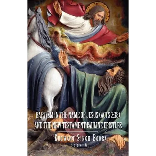 Baptism in the Name of Jesus (ACT 2: 38): And the New Testament Pauline Epistles