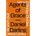 A Agents of Grace: How to Bridge Divides and Love as Jesus Loved
