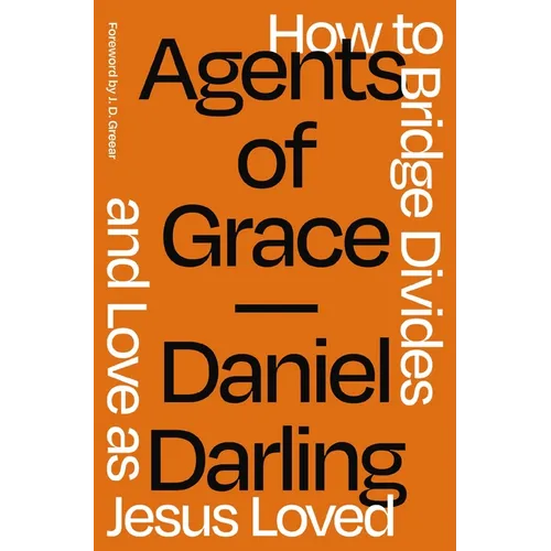 A Agents of Grace: How to Bridge Divides and Love as Jesus Loved