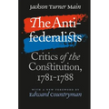 The Antifederalists: Critics of the Constitution, 1781-1788