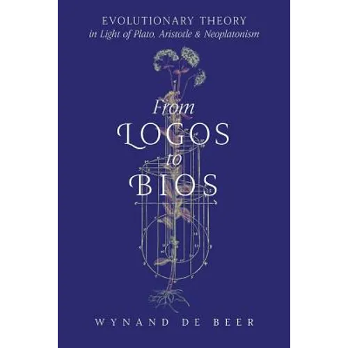 From Logos to Bios: Evolutionary Theory in Light of Plato, Aristotle & Neoplatonism