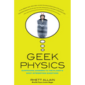 Geek Physics: Surprising Answers to the Planet's Most Interesting Questions