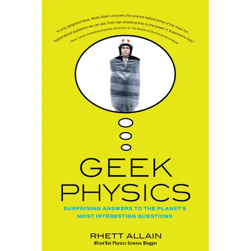 Geek Physics: Surprising Answers to the Planet's Most Interesting Questions