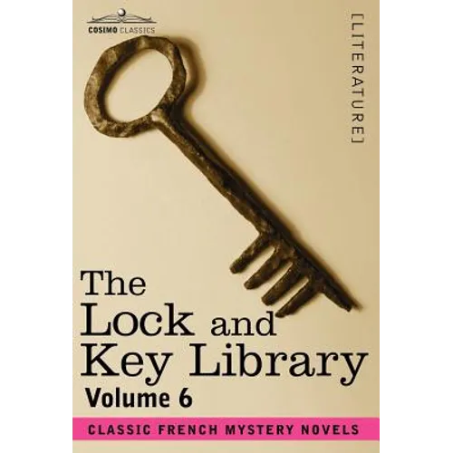 The Lock and Key Library: Classic French Mystery Novels Volume 6