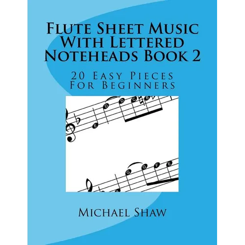 Flute Sheet Music With Lettered Noteheads Book 2: 20 Easy Pieces For Beginners