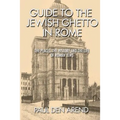 Guide to the Jewish Ghetto in Rome: The places, the history and the life of Roman Jews