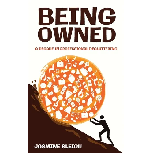 Being Owned: A Decade in Professional Decluttering