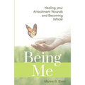 Being Me: Healing your Attachment Wounds and Becoming Whole