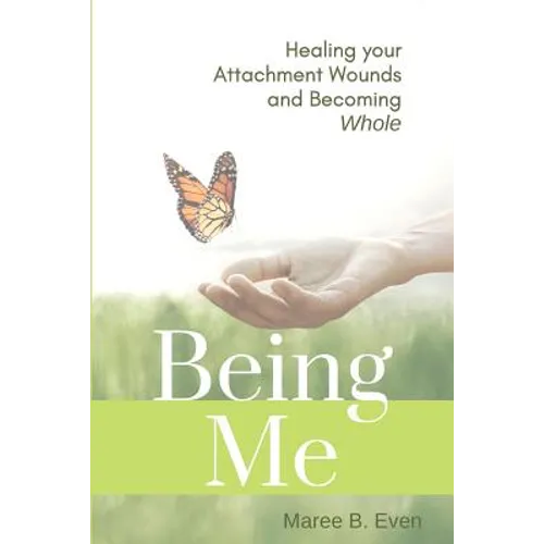 Being Me: Healing your Attachment Wounds and Becoming Whole