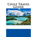 Chile Travel Guide