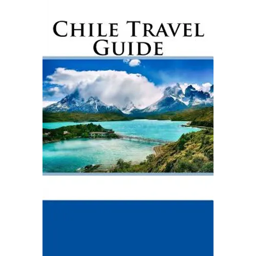 Chile Travel Guide