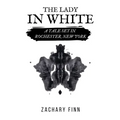 The Lady in White: A Tale Set in Rochester, New York