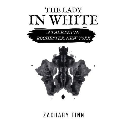 The Lady in White: A Tale Set in Rochester, New York