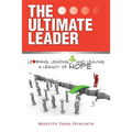 The Ultimate Leader: Learning, Leading and Leaving a Legacy of Hope