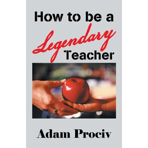 How to Be a Legendary Teacher
