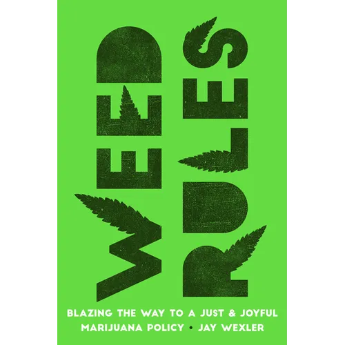 Weed Rules: Blazing the Way to a Just and Joyful Marijuana Policy - Paperback