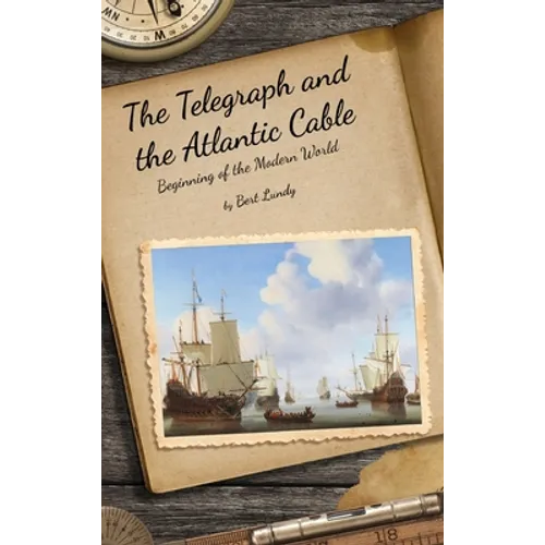 The Telegraph and the Atlantic Cable: Beginning of the Modern World